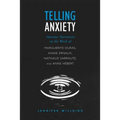 Telling Anxiety: Anxious Narration in the Work of Marguerite Duras, Annie Ernaux, Nathalie Sarraute, and Anne Herbert