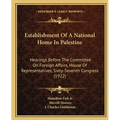 Establishment Of A National Home In Palestine: Hearings Before The Committee On Foreign Affairs, House Of Representatives, Sixty-Seventh Congress (192
