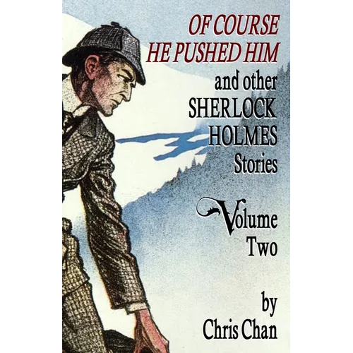 Of Course He Pushed Him and Other Sherlock Holmes Stories Volume 2