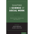 Shaping a Science of Social Work: Professional Knowledge and Identity