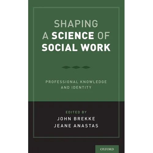 Shaping a Science of Social Work: Professional Knowledge and Identity