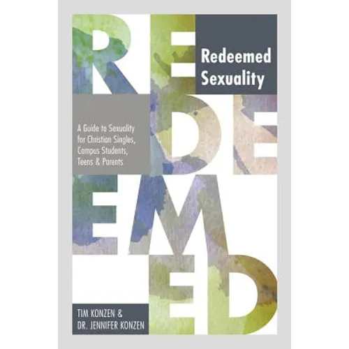 Redeemed Sexuality: A Guide to Sexuality for Christian Singles, Campus Students, Teens, and Parents