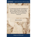 A Commentary Upon the Fourth Book of Moses, Called Numbers. By the Right Reverend Father in God, Symon Lord Bishop of Ely. The Second Edition Correcte