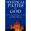 Mystical Paths to God: Three Journeys: The Practice of the Presence of God, Interior Castle, Dark Night of the Soul