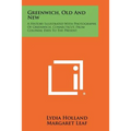 Greenwich, Old and New: A History Illustrated with Photographs of Greenwich, Connecticut, from Colonial Days to the Present
