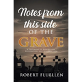 Notes from This Side of the Grave: A Testimony of Redemption, Restoration, and Resurrection