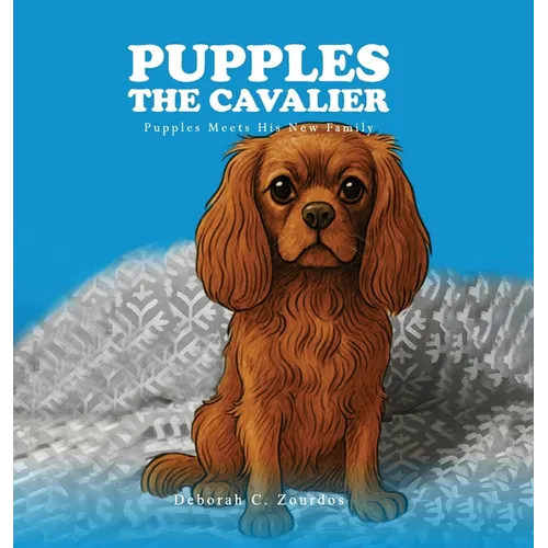 Pupples the Cavalier: Pupples Meets His New Family