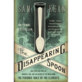 The Disappearing Spoon: And Other True Tales of Madness, Love, and the History of the World from the Periodic Table of the Elements