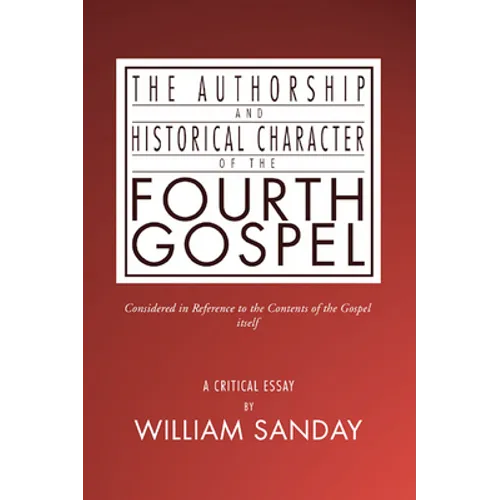 The Authorship and Historical Character of the Fourth Gospel