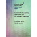 Feminist Imagining in Polish and Ukrainian Theatres