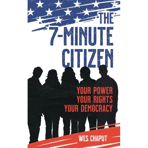 The 7-Minute Citizen: Your Power, Your Rights, and Your Democracy