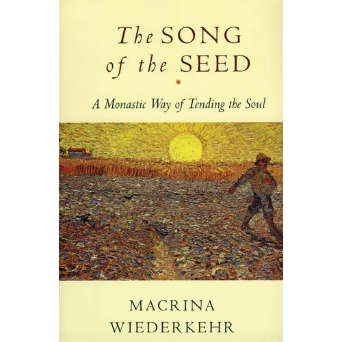 The Song of the Seed: The Monastic Way of Tending the Soul
