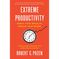 Extreme Productivity: Boost Your Results, Reduce Your Hours