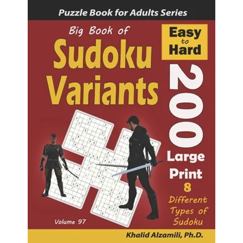 Big Book of Sudoku Variants: 200 Easy to Hard Large Print Puzzles: : 8 Different Types of Sudoku (Samurai Sudoku, Jigsaw Samurai Sudoku, Samurai Su