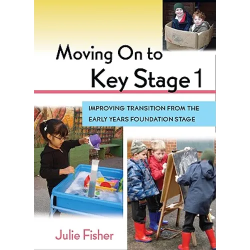Moving on to Key Stage 1: Improving Transition from the Early Years Foundation Stage