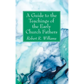 A Guide to the Teachings of the Early Church Fathers
