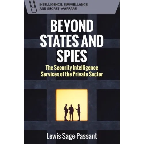 Beyond States and Spies: The Security Intelligence Services of the Private Sector