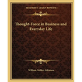 Thought-Force in Business and Everyday Life