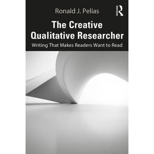 The Creative Qualitative Researcher: Writing That Makes Readers Want to Read