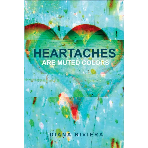 Heartaches are Muted Colors