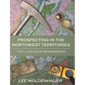 Prospecting in the Northwest Territories: 1970, A Season Remembered