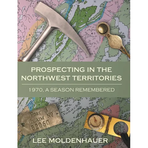 Prospecting in the Northwest Territories: 1970, A Season Remembered