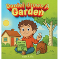 Daniel Grows a Garden: How to Grow Your Own Garden