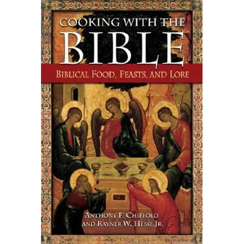 Cooking with the Bible: Biblical Food, Feasts, and Lore