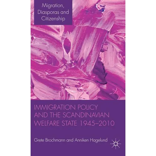 Immigration Policy and the Scandinavian Welfare State 1945-2010