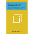 The Mathematical Analysis of Logic: Being an Essay Towards a Calculus of Deductive Reasoning (1847)