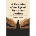 A Narrative of the Life of Mrs. Mary Jemison