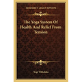 The Yoga System Of Health And Relief From Tension