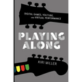 Playing Along: Music, Video Games, and Networked Amateurs