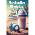 Marshmallow Milkshakes and Missing Persons