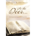 As the Deer...: Discovering the Life-Changing Power of God's Word