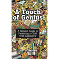 A Touch of Genius: A Hopeful Guide to Parenting a Child with Asperger's