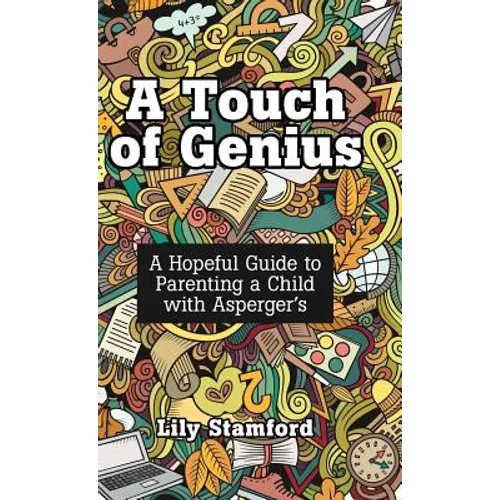 A Touch of Genius: A Hopeful Guide to Parenting a Child with Asperger's