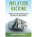 Inflation Hacking: Inflating Investing Techniques to Benefit from High Inflation
