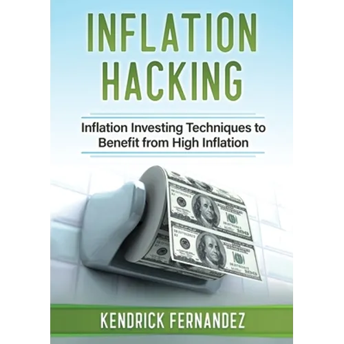 Inflation Hacking: Inflating Investing Techniques to Benefit from High Inflation