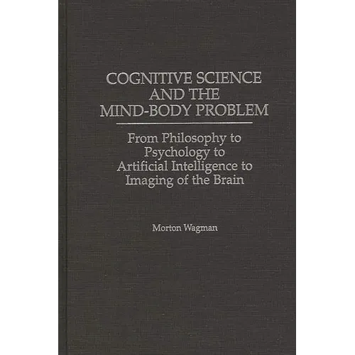 Cognitive Science and the Mind-Body Problem: From Philosophy to Psychology to Artificial Intelligence to Imaging of the Brain