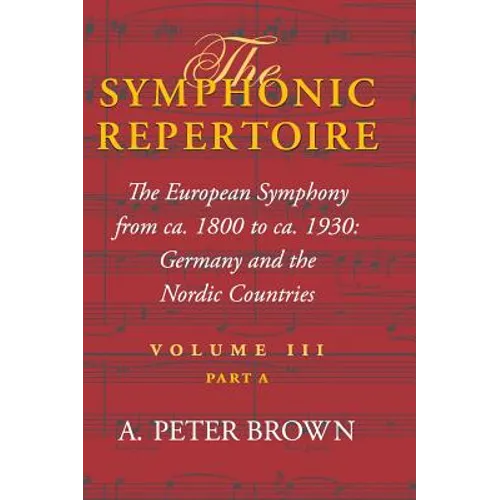Symphonic Repertoire: The European Symphony from CA. 1800 to CA. 1930: Germany and the Nordic Countries