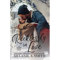 Recklessly in Love: A Steamy Small-Town Forced Proximity Romance