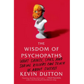 The Wisdom of Psychopaths: What Saints, Spies, and Serial Killers Can Teach Us about Success