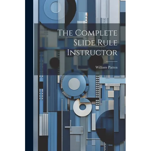 The Complete Slide Rule Instructor