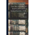 The Registers of Bopton Castle Shropshire. 1538-1812