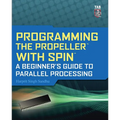 Programming the Propeller with Spin: A Beginner's Guide to Parallel Processing
