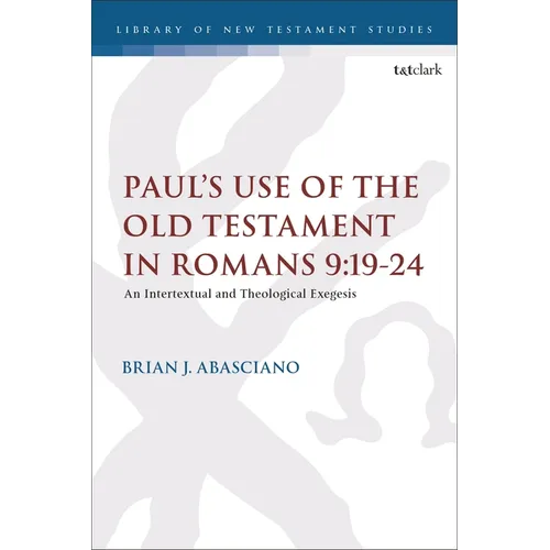 Paul's Use of the Old Testament in Romans 9:19-24: An Intertextual and Theological Exegesis