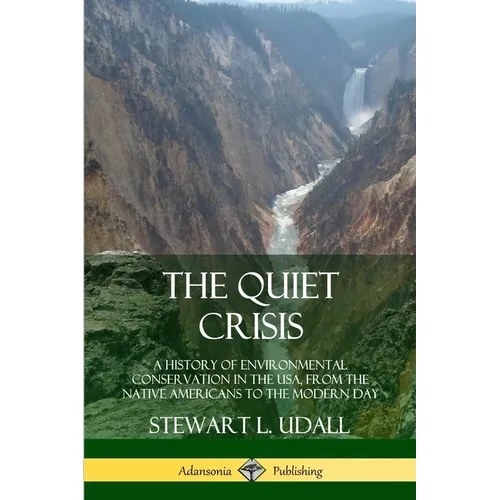 The Quiet Crisis: A History of Environmental Conservation in the USA, from the Native Americans to the Modern Day