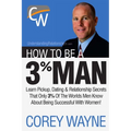 How to Be a 3% Man, Winning the Heart of the Woman of Your Dreams