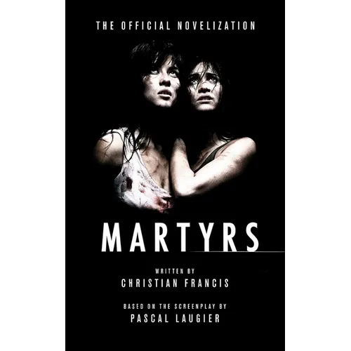 Martyrs: The Official Novelization
